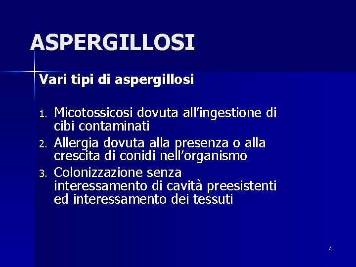 ASPERGILLOSI Vari tipi di aspergillosi 1. 2. 3. Micotossicosi dovuta all’ingestione di cibi contaminati