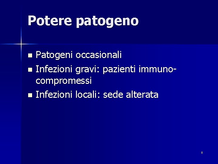 Potere patogeno Patogeni occasionali n Infezioni gravi: pazienti immunocompromessi n Infezioni locali: sede alterata