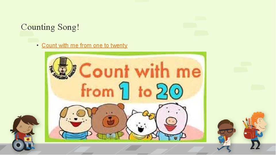 Counting Song! • Count with me from one to twenty 