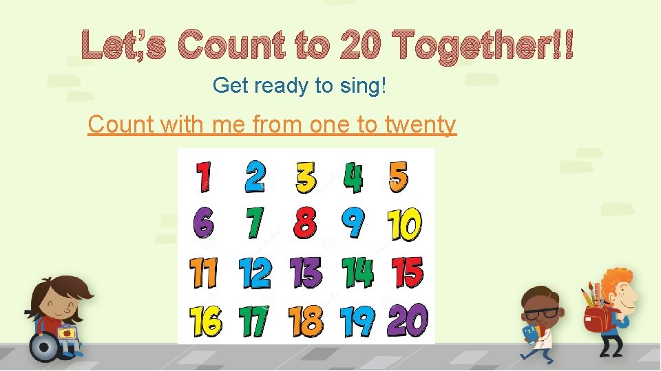 Let’s Count to 20 Together!! Get ready to sing! Count with me from one