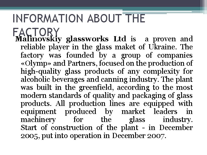 INFORMATION ABOUT THE FACTORY Malinovskiy glassworks Ltd is а proven and reliable player in