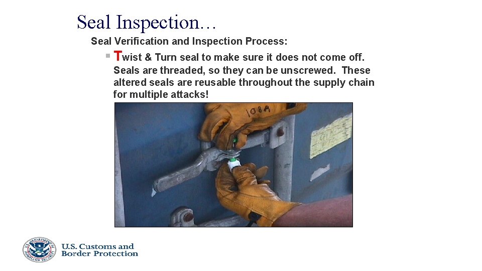 Seal Inspection… Seal Verification and Inspection Process: § Twist & Turn seal to make