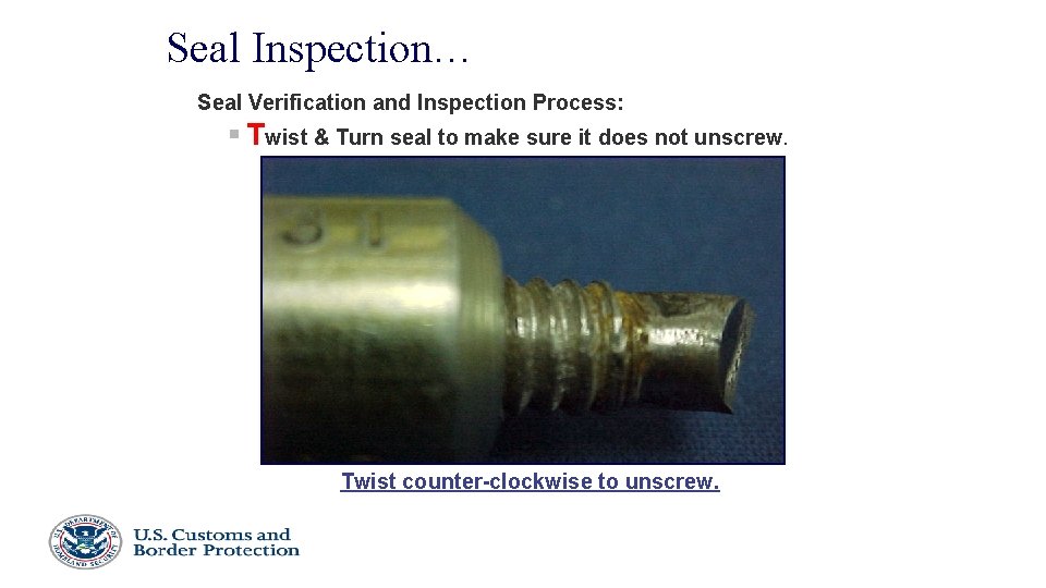 Seal Inspection… Seal Verification and Inspection Process: § Twist & Turn seal to make