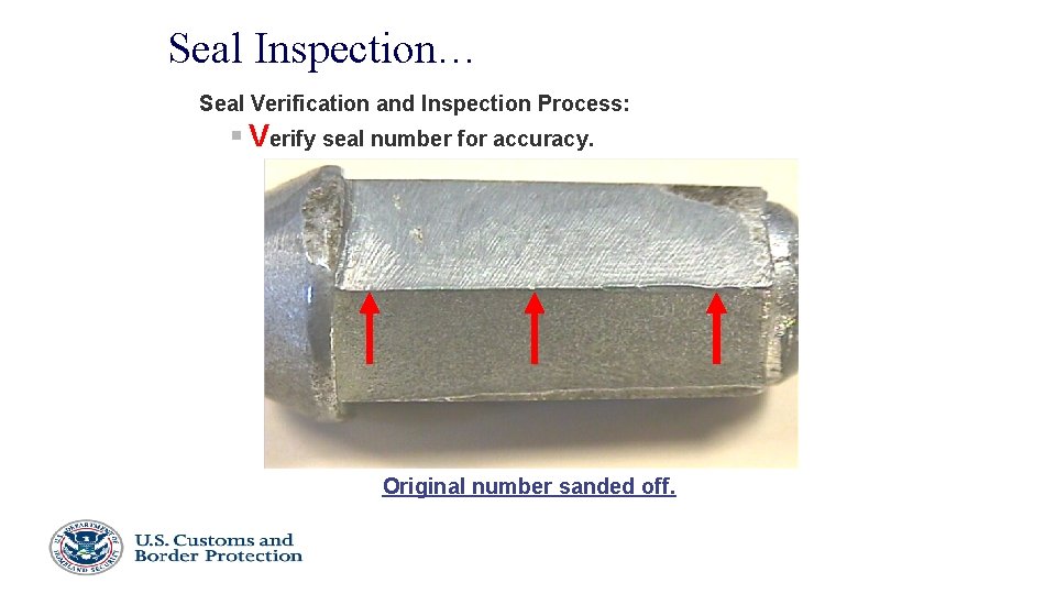 Seal Inspection… Seal Verification and Inspection Process: § Verify seal number for accuracy. Original