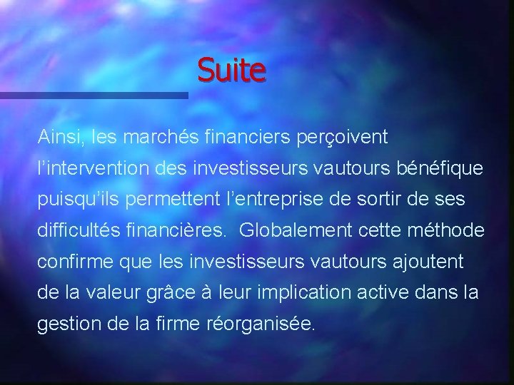 Suite Ainsi, les marchés financiers perçoivent l’intervention des investisseurs vautours bénéfique puisqu’ils permettent l’entreprise