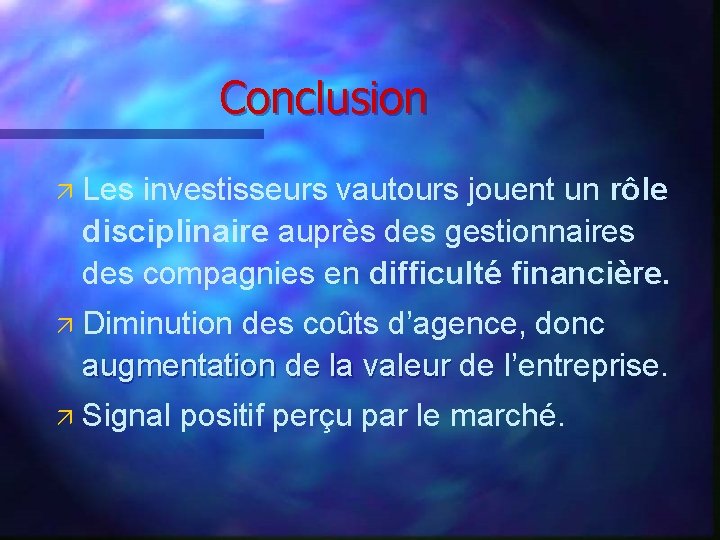 Conclusion ä Les investisseurs vautours jouent un rôle disciplinaire auprès des gestionnaires des compagnies