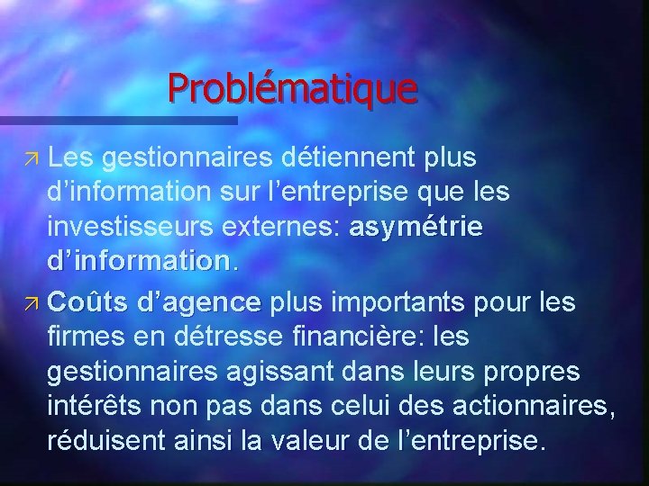 Problématique Les gestionnaires détiennent plus d’information sur l’entreprise que les investisseurs externes: asymétrie d’information.