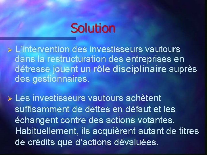 Solution Ø L’intervention des investisseurs vautours dans la restructuration des entreprises en détresse jouent