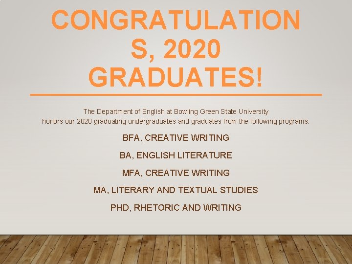 CONGRATULATION S, 2020 GRADUATES! The Department of English at Bowling Green State University honors