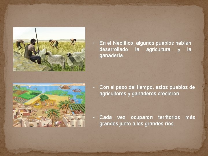  • En el Neolítico, algunos pueblos habían desarrollado la agricultura y la ganadería.