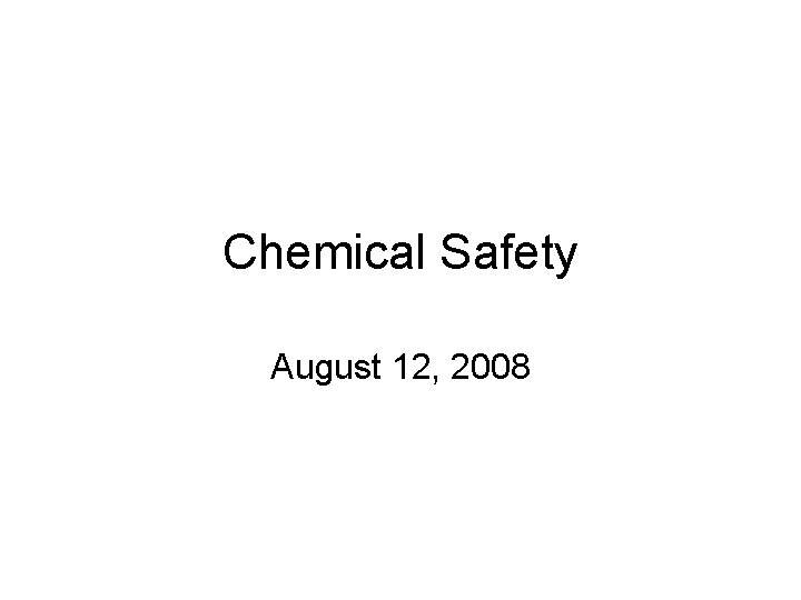 Chemical Safety August 12, 2008 