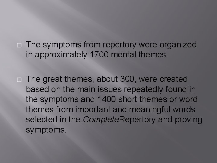 � The symptoms from repertory were organized in approximately 1700 mental themes. � The