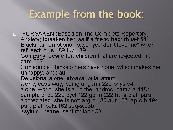 Example from the book: � FORSAKEN (Based on The Complete Repertory) Anxiety; forsaken her,