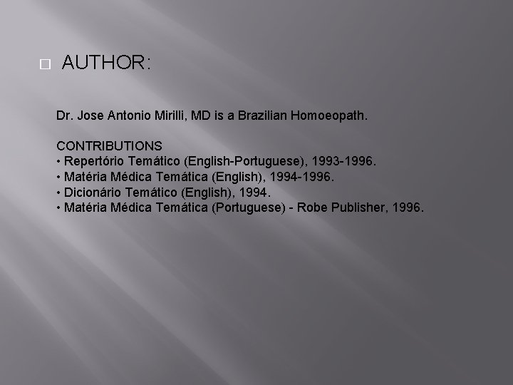 � AUTHOR: Dr. Jose Antonio Mirilli, MD is a Brazilian Homoeopath. CONTRIBUTIONS • Repertório