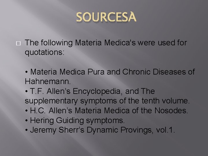 SOURCES � The following Materia Medica's were used for quotations: • Materia Medica Pura