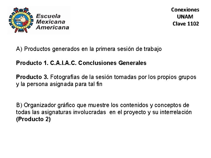 Conexiones UNAM Clave 1102 A) Productos generados en la primera sesión de trabajo Producto