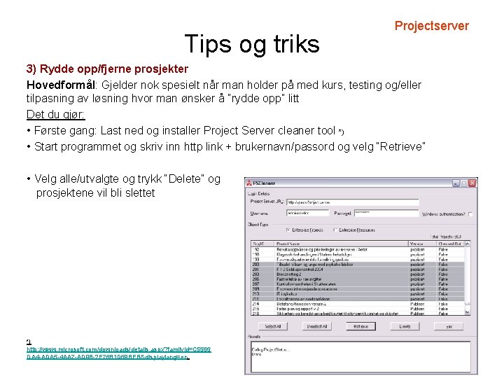 Tips og triks Projectserver 3) Rydde opp/fjerne prosjekter Hovedformål: Gjelder nok spesielt når man