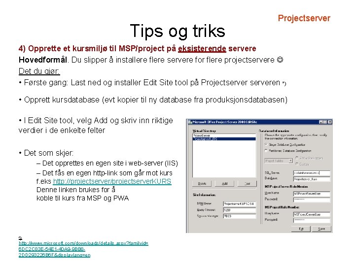 Tips og triks Projectserver 4) Opprette et kursmiljø til MSP/project på eksisterende servere Hovedformål.