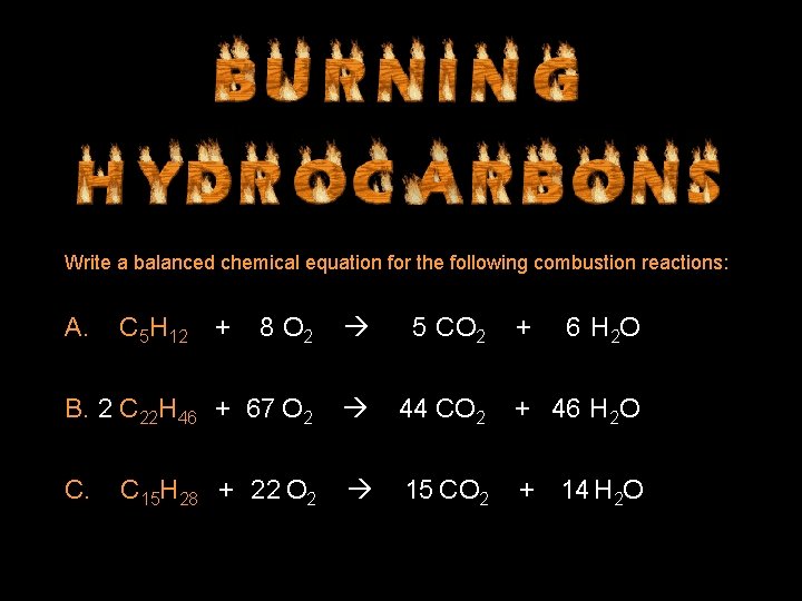 Write a balanced chemical equation for the following combustion reactions: A. 8 O 2