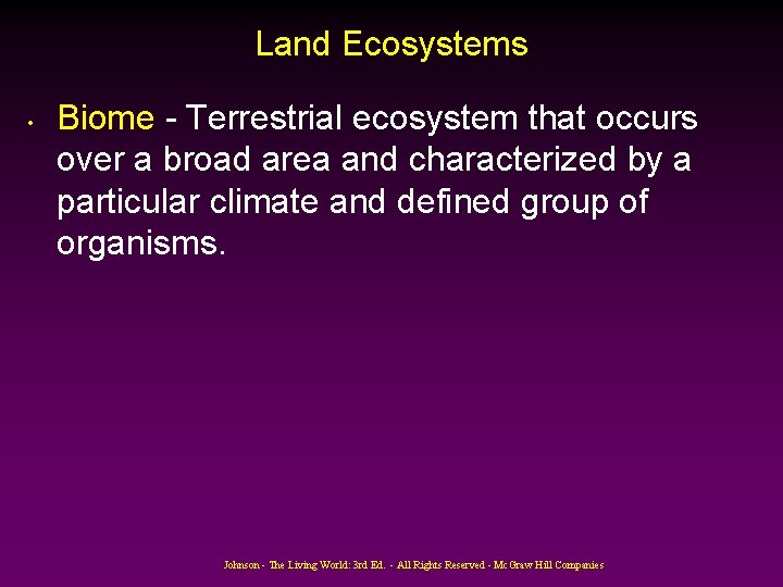 Land Ecosystems • Biome - Terrestrial ecosystem that occurs over a broad area and