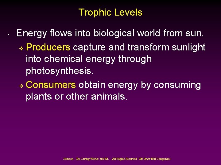 Trophic Levels • Energy flows into biological world from sun. v Producers capture and