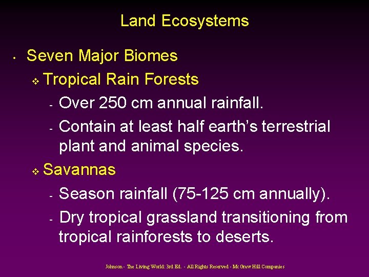 Land Ecosystems • Seven Major Biomes v Tropical Rain Forests - Over 250 cm