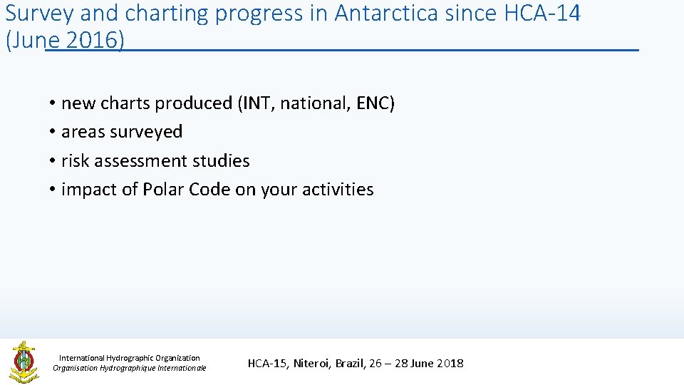 Survey and charting progress in Antarctica since HCA-14 (June 2016) • new charts produced