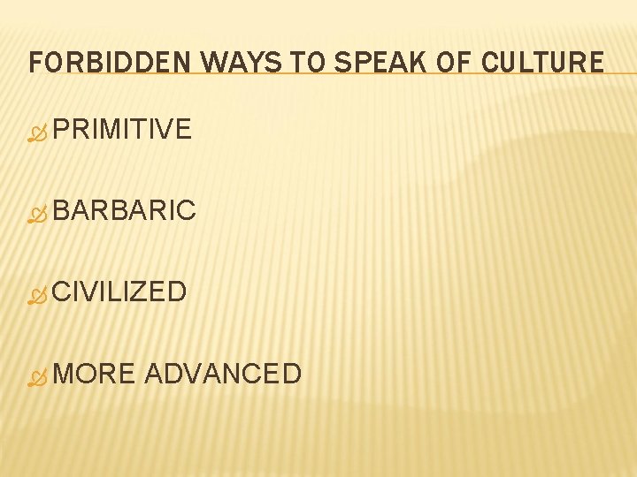 FORBIDDEN WAYS TO SPEAK OF CULTURE PRIMITIVE BARBARIC CIVILIZED MORE ADVANCED 