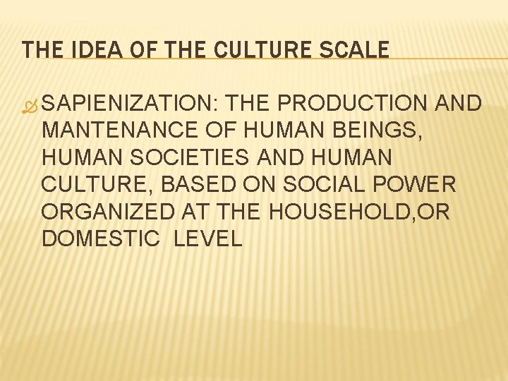THE IDEA OF THE CULTURE SCALE SAPIENIZATION: THE PRODUCTION AND MANTENANCE OF HUMAN BEINGS,