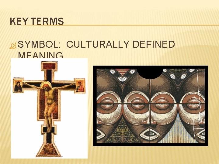 KEY TERMS SYMBOL: MEANING CULTURALLY DEFINED 