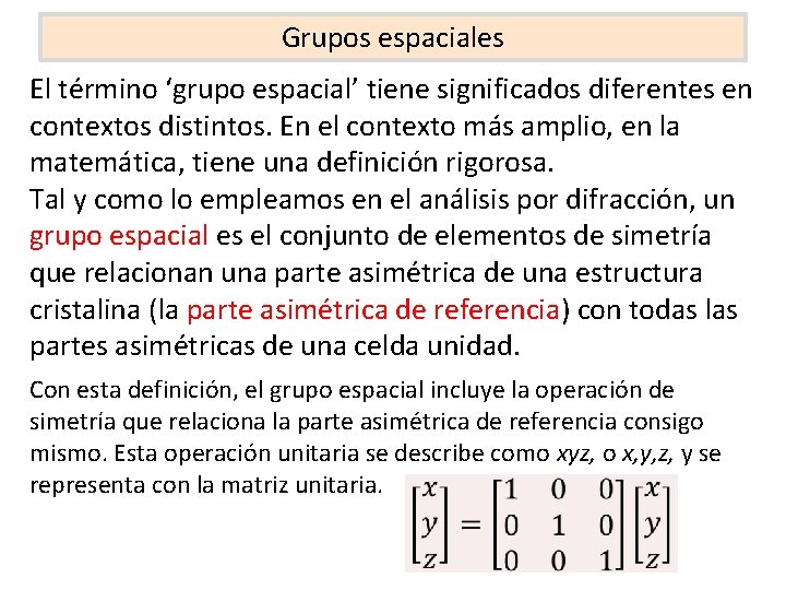 Grupos espaciales El término ‘grupo espacial’ tiene significados diferentes en contextos distintos. En el