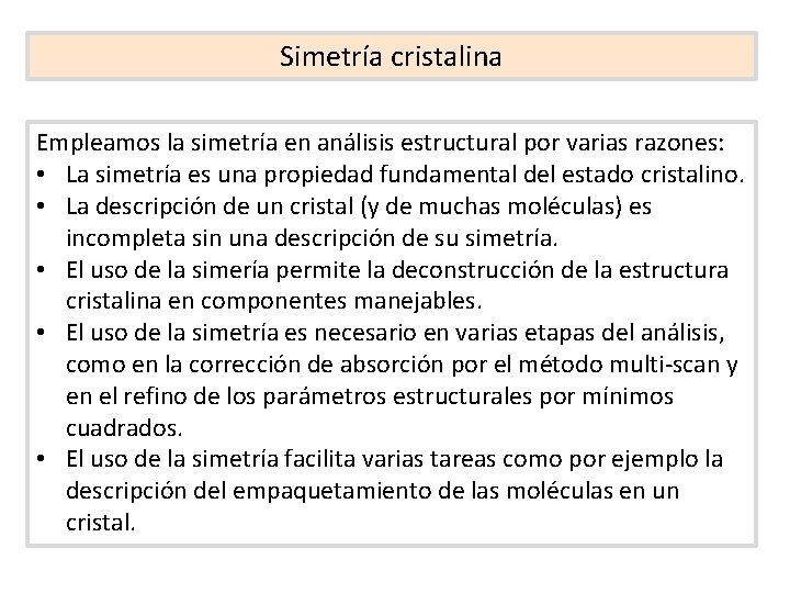 Simetría cristalina Empleamos la simetría en análisis estructural por varias razones: • La simetría