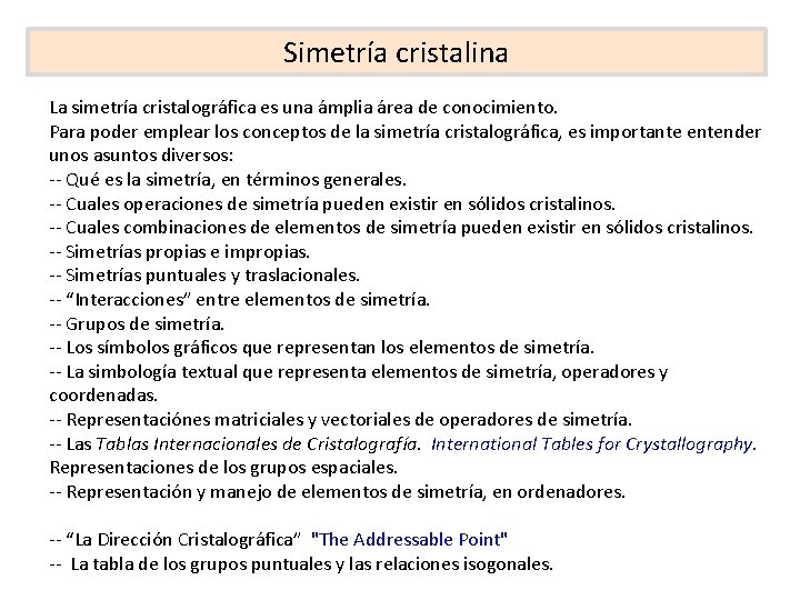 Simetría cristalina La simetría cristalográfica es una ámplia área de conocimiento. Para poder emplear