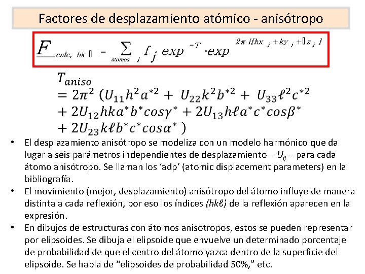 Factores de desplazamiento atómico - anisótropo • El desplazamiento anisótropo se modeliza con un