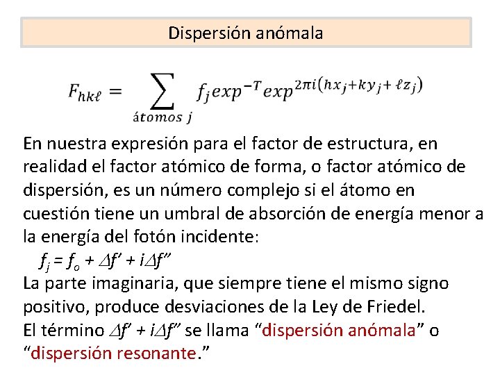 Dispersión anómala En nuestra expresión para el factor de estructura, en realidad el factor
