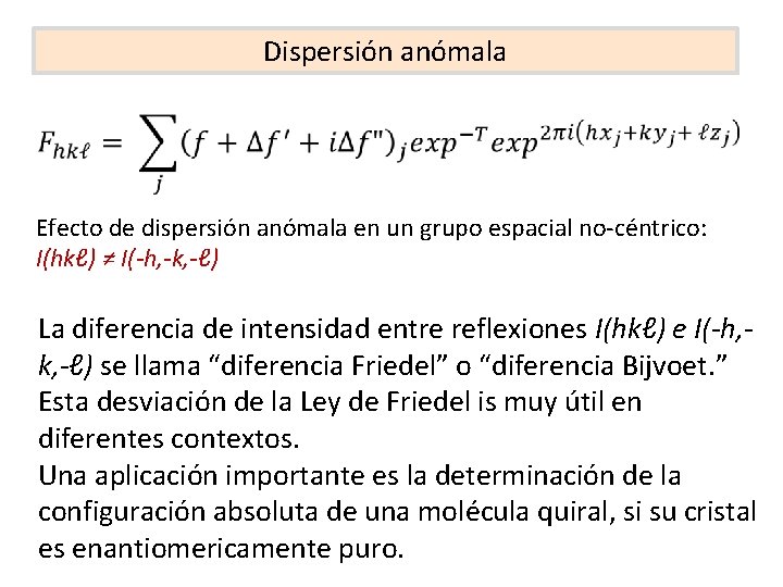 Dispersión anómala Efecto de dispersión anómala en un grupo espacial no-céntrico: I(hkℓ) ≠ I(-h,