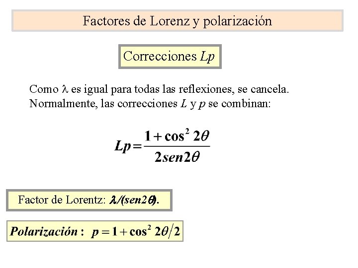 Factores de Lorenz y polarización Correcciones Lp Como l es igual para todas las