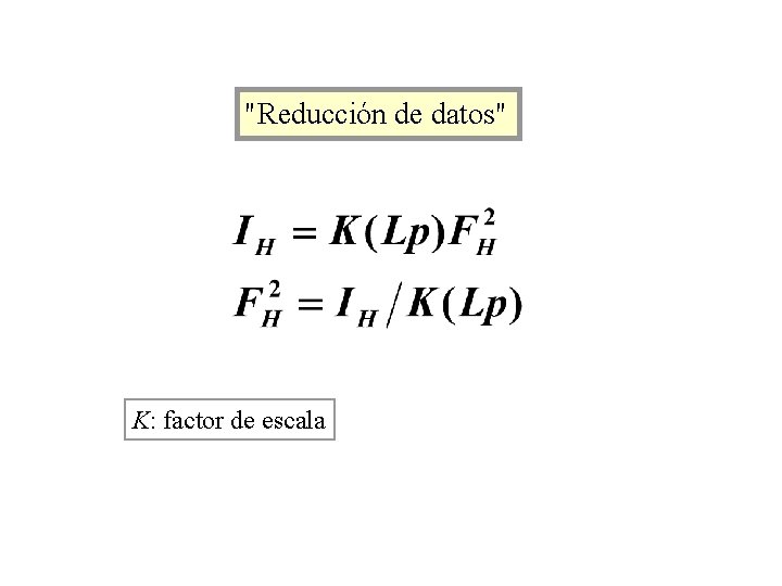 "Reducción de datos" K: factor de escala 