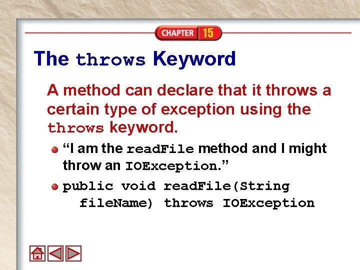 15 The throws Keyword A method can declare that it throws a certain type