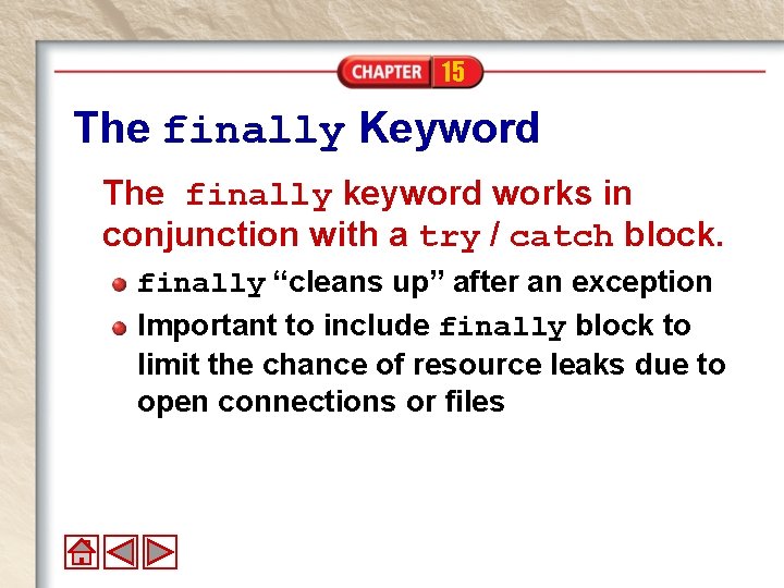15 The finally Keyword The finally keyword works in conjunction with a try /