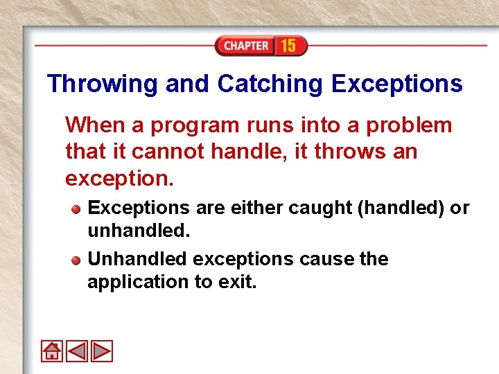 15 Throwing and Catching Exceptions When a program runs into a problem that it