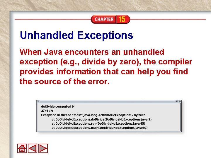 15 Unhandled Exceptions When Java encounters an unhandled exception (e. g. , divide by