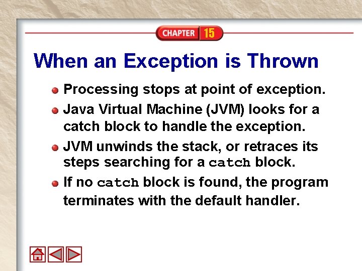 15 When an Exception is Thrown Processing stops at point of exception. Java Virtual