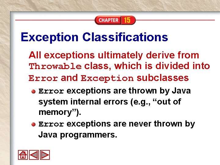 15 Exception Classifications All exceptions ultimately derive from Throwable class, which is divided into