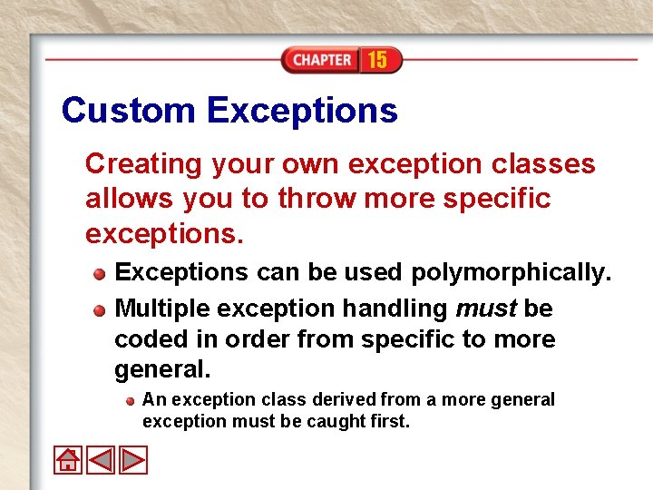 15 Custom Exceptions Creating your own exception classes allows you to throw more specific