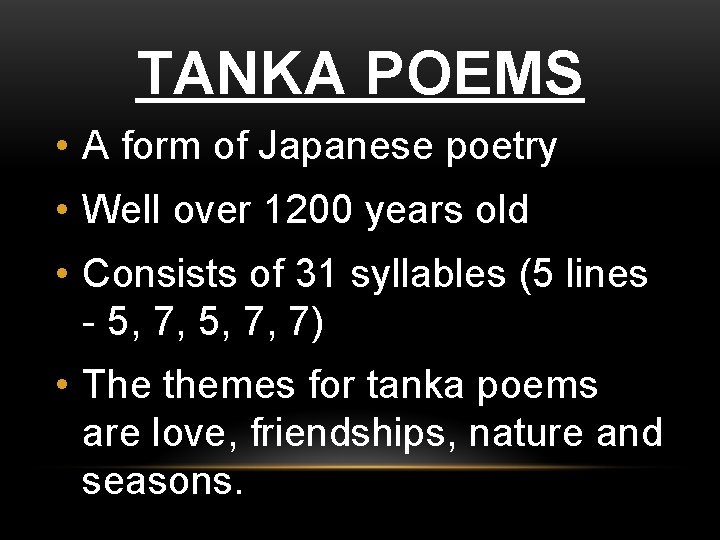 TANKA POEMS • A form of Japanese poetry • Well over 1200 years old