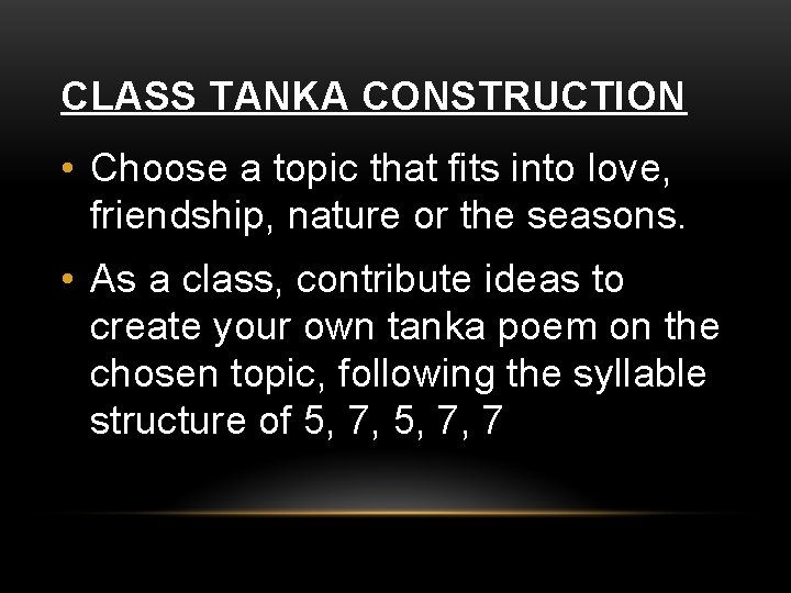 CLASS TANKA CONSTRUCTION • Choose a topic that fits into love, friendship, nature or