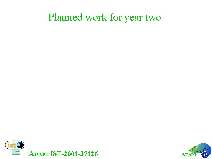 Planned work for year two • Consolidation of the prototypes – possible decision to