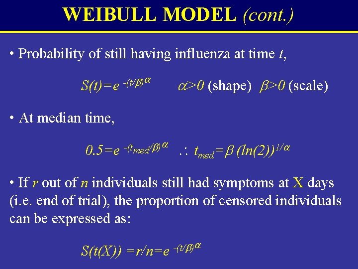WEIBULL MODEL (cont. ) • Probability of still having influenza at time t, S(t)=e