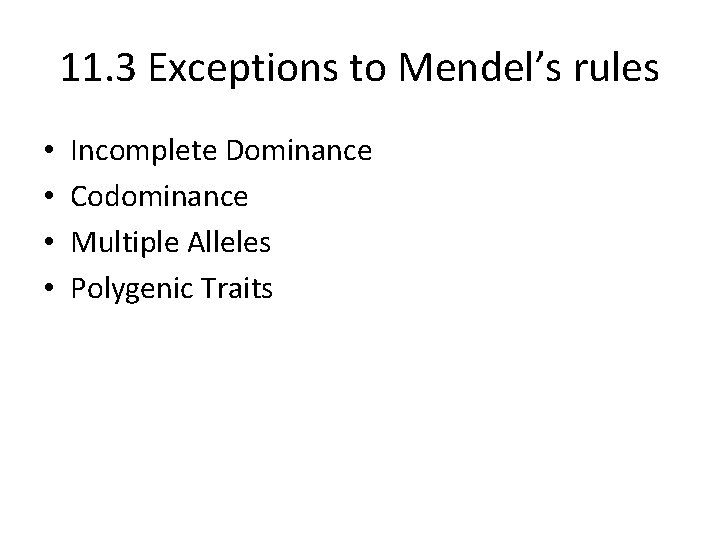 11. 3 Exceptions to Mendel’s rules • • Incomplete Dominance Codominance Multiple Alleles Polygenic